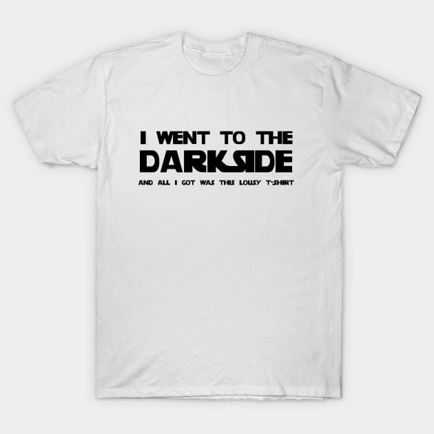 I went to the Darkside T-Shirt by stansolo